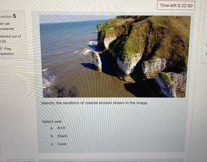 Uestion 5 Ot Yet Nswered Marked Out Of 1 00 Flag Question Identify The Landform Of Coastal Erosion Shown In The Image S 1