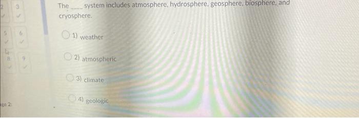 5 Ge 2 The System Includes Atmosphere Hydrosphere Geosphere Biosphere And Cryosphere 1 Weather 2 Atmospheric 3 1