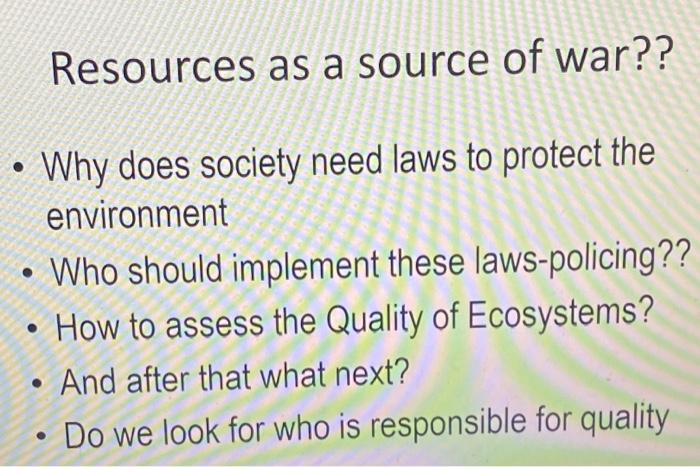 Resources As A Source Of War Why Does Society Need Laws To Protect The Environment Who Should Implement These Laws 1