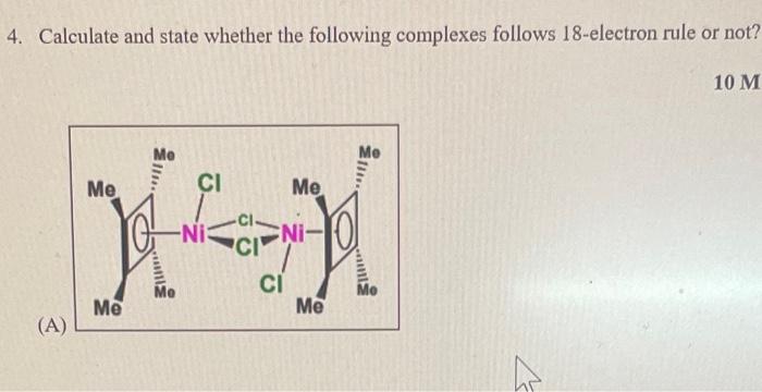 4 Calculate And State Whether The Following Complexes Follows 18 Electron Rule Or Not A Me Me Me Lim Ci Ni Ci 1