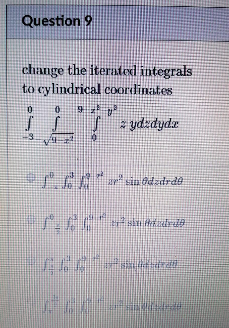 Question 9 Change The Iterated Integrals To Cylindrical Coordinates 9 22 Y S 2 Ydzdyda 127 Os Solo Zp2 Sin Odzdrde S 1