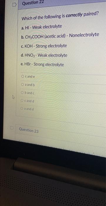 Question 22 Which Of The Following Is Correctly Paired A Hi Weak Electrolyte B Ch3cooh Acetic Acid Nonelectrolyte 1