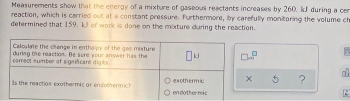 Measurements Show That The Energy Of A Mixture Of Gaseous Reactants Increases By 260 Kj During A Cer Reaction Which Is 1