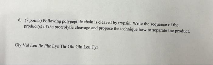 6 7 Points Following Polypeptide Chain Is Cleaved By Trypsin Write The Sequence Of The Product S Of The Proteolytic 1