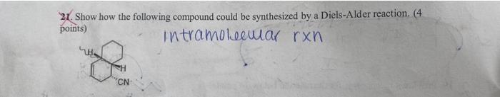 21 Show How The Following Compound Could Be Synthesized By A Diels Alder Reaction 4 Points Intramolecular Rxn Cn 1