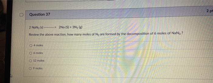 Question 37 2 Nan3 S 2na S 3n G Review The Above Reaction How Many Moles Of N Are Formed By The Dec 1