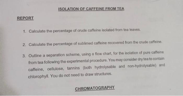 Report Isolation Of Caffeine From Tea 1 Calculate The Percentage Of Crude Caffeine Isolated From Tea Leaves 2 Calcula 1