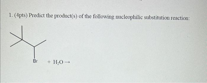 1 4pts Predict The Product S Of The Following Nucleophilic Substitution Reaction X Bri H O 2 4pts Predict T 1