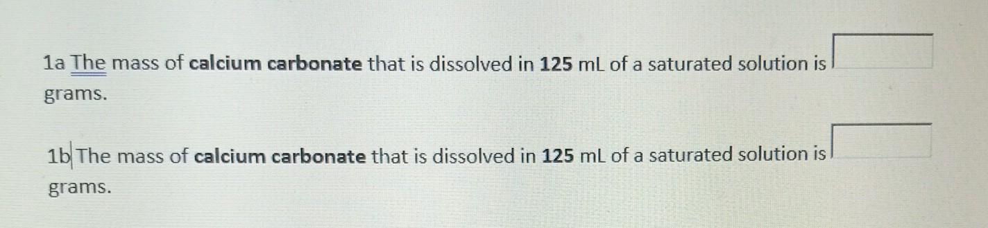 1a The Mass Of Calcium Carbonate That Is Dissolved In 125 Ml Of A Saturated Solution Is Grams 1b The Mass Of Calcium Ca 1
