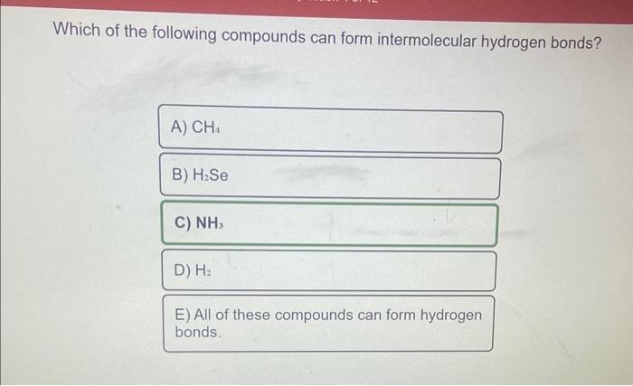 Which Of The Following Compounds Can Form Intermolecular Hydrogen Bonds A Cha B H Se C Nh D H E All Of These Com 1