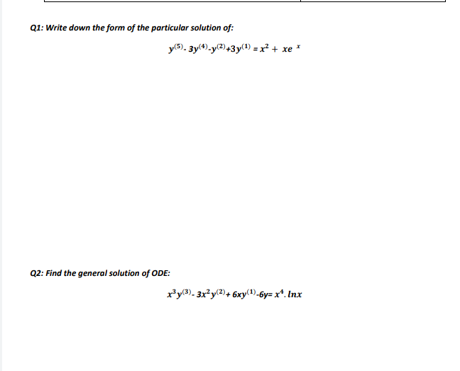 Q1 Write Down The Form Of The Particular Solution Of Y 5 3y Y 2 3y 1 X2 Xe Q2 Find The General Solution 1