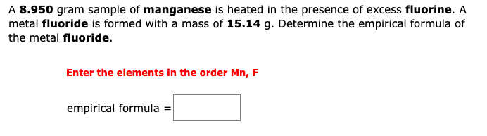 A 8 950 Gram Sample Of Manganese Is Heated In The Presence Of Excess Fluorine A Metal Fluoride Is Formed With A Mass Of 1