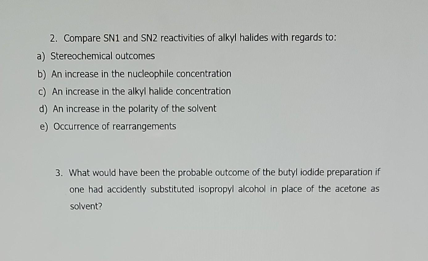 2 Compare Sn1 And Sn2 Reactivities Of Alkyl Halides With Regards To A Stereochemical Outcomes B An Increase In The N 1