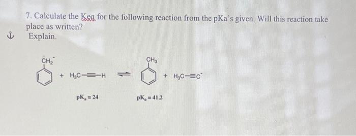 7 Calculate The Keg For The Following Reaction From The Pka S Given Will This Reaction Take Place As Written Explai 1