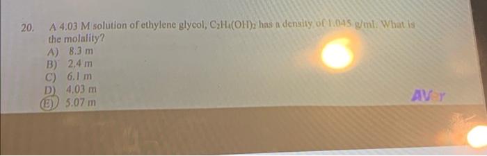 20 A 4 03 M Solution Of Ethylene Glycol C H Oh 2 Has A Density Of 1 045 G Ml What Is The Molality A 8 3 M 2 4 M B 1