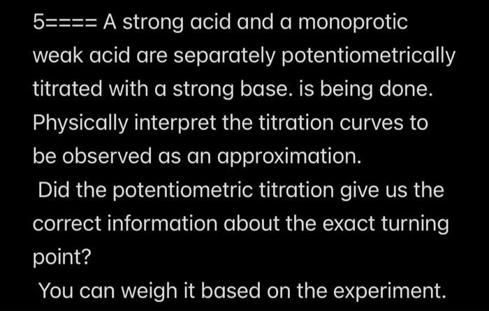 5 A Strong Acid And A Monoprotic Weak Acid Are Separately Potentiometrically Titrated With A Strong Base Is Being D 1