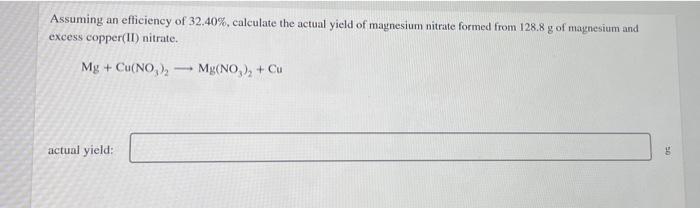 Assuming An Efficiency Of 32 40 Calculate The Actual Yield Of Magnesium Nitrate Formed From 128 8 G Of Magnesium And E 1