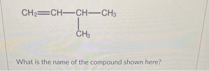Ch2 Ch Ch Ch3 Ch3 What Is The Name Of The Compound Shown Here 1