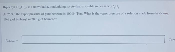 Biphenyl C H 0 Is A Nonvolatile Nonionizing Solute That Is Soluble In Benzene C H At 25 C The Vapor Pressure Of P 1