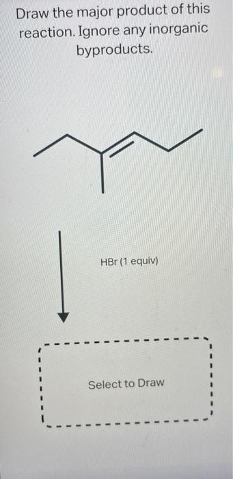 Draw The Major Product Of This Reaction Ignore Any Inorganic Byproducts Hbr 1 Equiv Select To Draw Draw The Major P 1