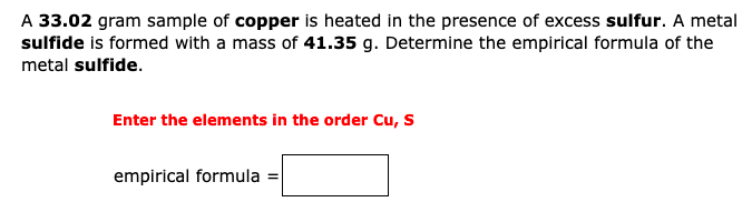 A 33 02 Gram Sample Of Copper Is Heated In The Presence Of Excess Sulfur A Metal Sulfide Is Formed With A Mass Of 41 35 1