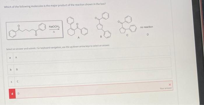 Which Of The Following Molecules Is The Major Product Of The Reaction Shown In The Box Select An Answer And Submit For 1