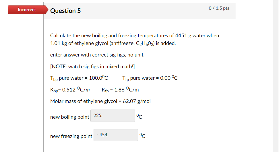 Incorrect Question 5 Calculate The New Boiling And Freezing Temperatures Of 4451 G Water When 1 01 Kg Of Ethylene Glycol 1