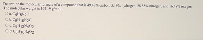 Determine The Molecular Formula Of A Compound That Is 49 48 Carbon 5 19 Hydrogen 28 85 Nitrogen And 16 48 Oxygen 1