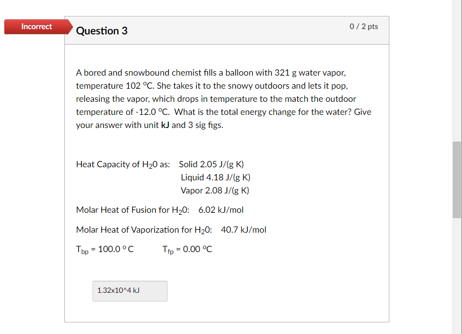 Incorrect Question 3 A Bored And Snowbound Chemist Fills A Balloon With 321 G Water Vapor Temperature 102 C She Takes 1