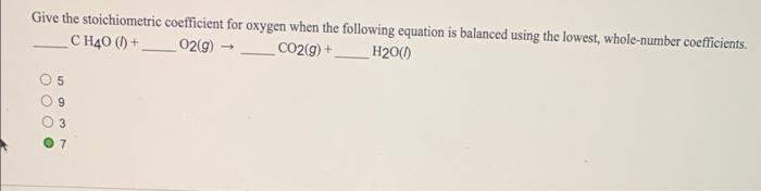 Give The Stoichiometric Coefficient For Oxygen When The Following Equation Is Balanced Using The Lowest Whole Number Co 1