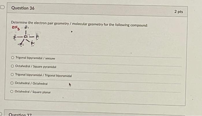 D Question 36 Determine The Electron Pair Geometry Molecular Geometry For The Following Compound Ofs E C Trigonal Bi 1