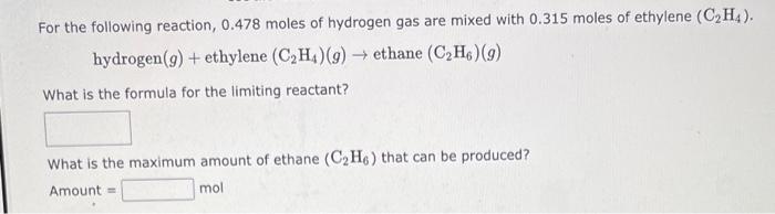 For The Following Reaction 0 478 Moles Of Hydrogen Gas Are Mixed With 0 315 Moles Of Ethylene C H4 Hydrogen G Et 1