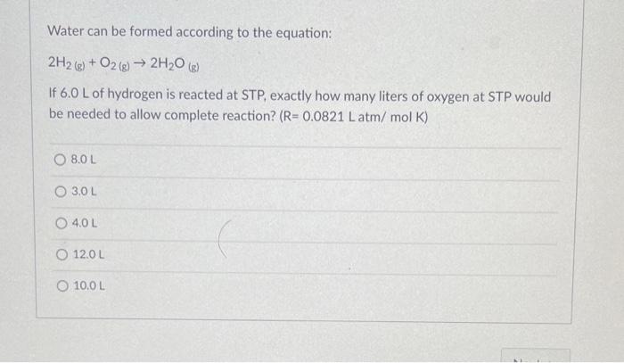Water Can Be Formed According To The Equation 2h2 G O2 G 2h O G If 6 0 L Of Hydrogen Is Reacted At Stp Exactly 1