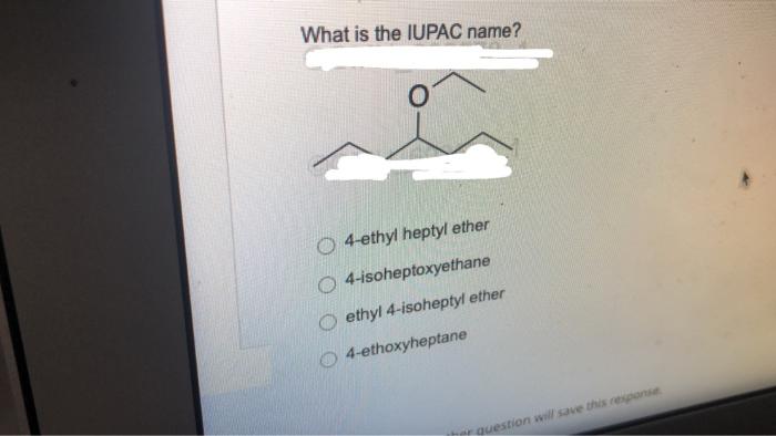 What Is The Iupac Name O4 Ethyl Heptyl Ether O 4 Isoheptoxyethane Oethyl 4 Isoheptyl Ether 4 Ethoxyheptane Ther Questio 1