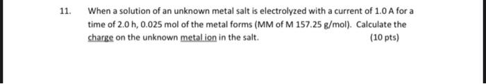 11 When A Solution Of An Unknown Metal Salt Is Electrolyzed With A Current Of 1 0 A For A Time Of 2 0 H 0 025 Mol Of T 1