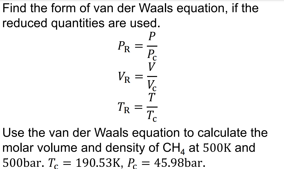 Find The Form Of Van Der Waals Equation If The Reduced Quantities Are Used P Pr Vr Tr Tc Use The Van Der Waals Equ 1