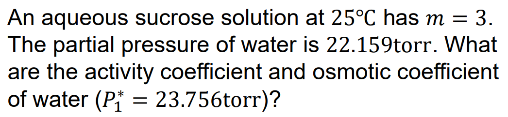 An Aqueous Sucrose Solution At 25 C Has M 3 The Partial Pressure Of Water Is 22 159torr What Are The Activity Coeffi 1