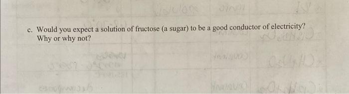 C Would You Expect A Solution Of Fructose A Sugar To Be A Good Conductor Of Electricity Why Or Why Not N Halov 1