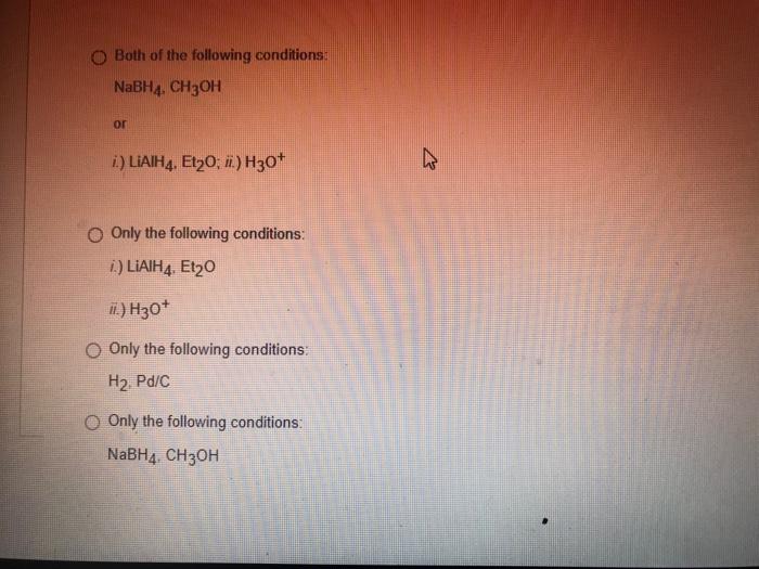 Question 7 What Reagent S Can Be Used For The Following Transformation O Both Of The Following Conditions Nabh4 Ch3o 2