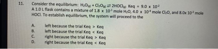 11 Consider The Equilibrium H O G Cl O G 2hoc Keq 9 0 X 102 A 1 0 L Flask Contains A Mixture Of 1 8 X 10 Mole 1