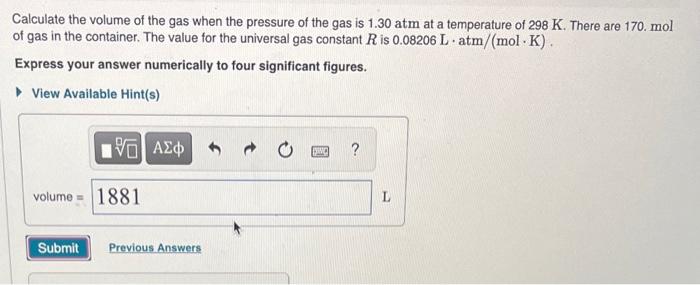 Calculate The Volume Of The Gas When The Pressure Of The Gas Is 1 30 Atm At A Temperature Of 298 K There Are 170 Mol O 1