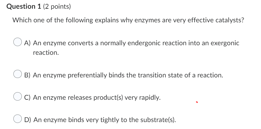Question 1 2 Points Which One Of The Following Explains Why Enzymes Are Very Effective Catalysts Oa An Enzyme Conver 1