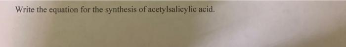 Write The Equation For The Synthesis Of Acetylsalicylic Acid 1