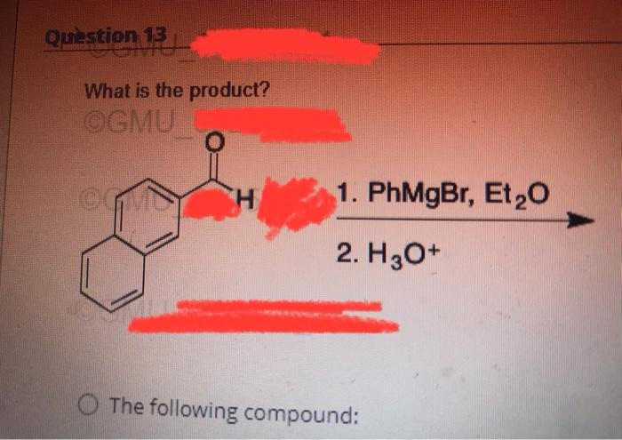 Question 13 What Is The Product Ogmu H 1 Phmgbr Et 0 2 H3o O The Following Compound O The Following Compound O 1