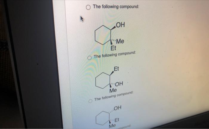 Question 34 What Is The Expected Product Ko Z Ch3 1 Etmgbr Thf 2 Nh4ci H O The Following Compound The Following C 2