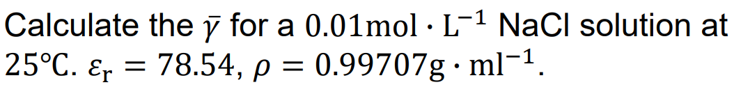Calculate The Y For A 0 01mol L Nacl Solution At 25 C Er Er 78 54 P 0 99707g Ml 1