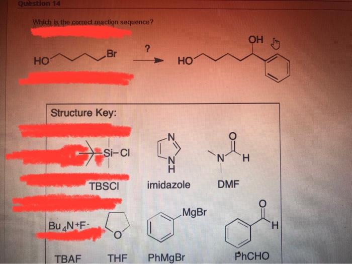 Question 14 Which Is The Correct Reaction Sequence Hot Structure Key Bu N F Br Tbaf Si Cl Tbsci Thf Ho Imidazole Mg 1