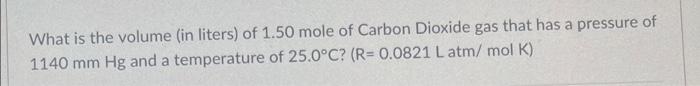 What Is The Volume In Liters Of 1 50 Mole Of Carbon Dioxide Gas That Has A Pressure Of 1140 Mm Hg And A Temperature Of 1
