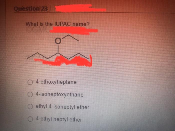 Question 23 What Is The Iupac Name 4 Ethoxyheptane 4 Isoheptoxyethane Ethyl 4 Isoheptyl Ether 4 Ethyl Heptyl Ether 1