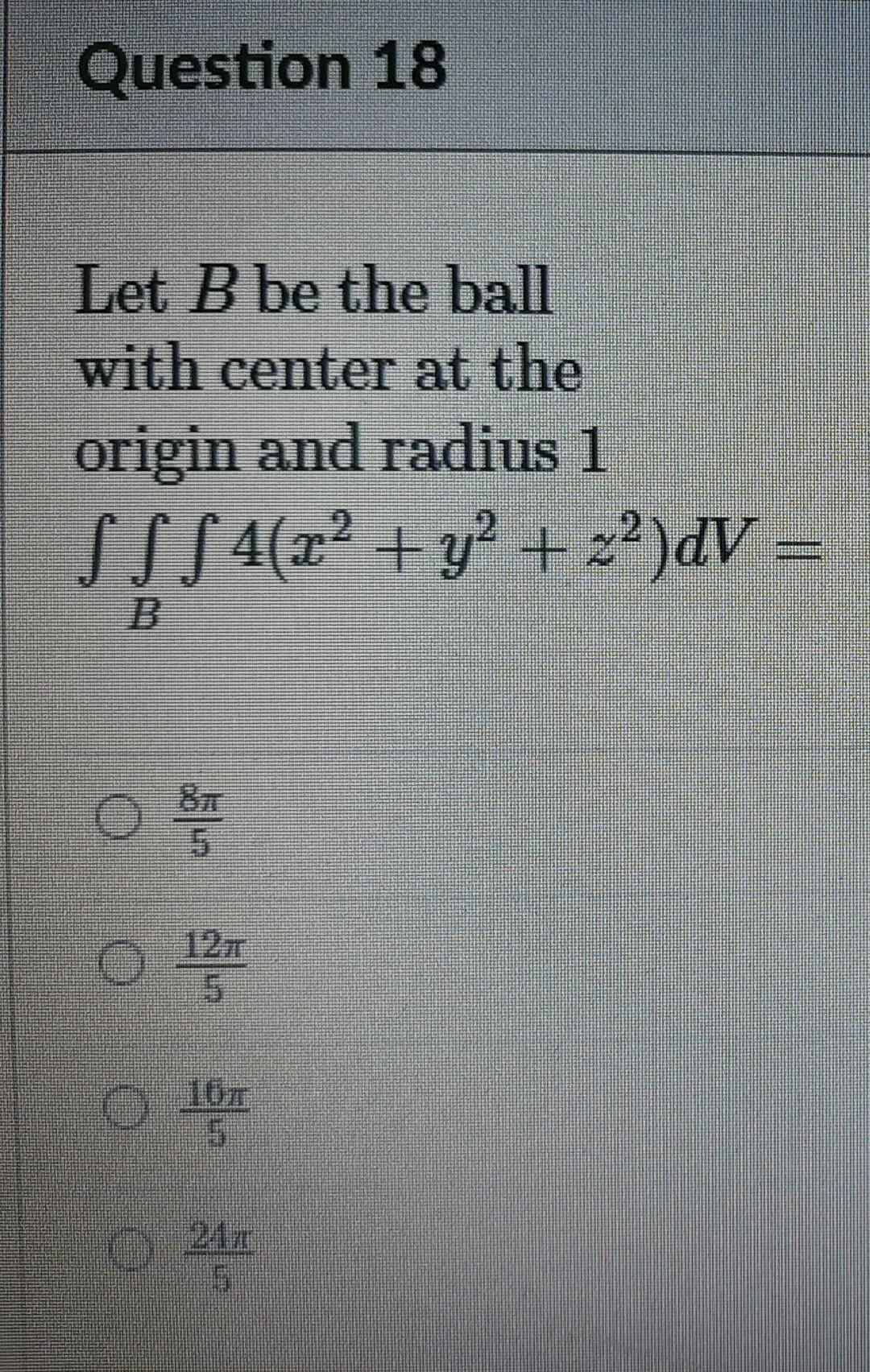 Question 18 Let B Be The Ball With Center At The Origin And Radius 1 S S S 4 X2 Y2 22 Dv Os O 121 1271 5 O 107 5 27 1